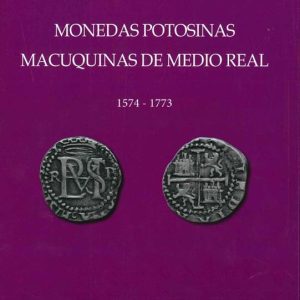 Monedas Potosinas. Macuquina de medio Real 1574-1773 -Emilio Paoletti 263 paginas en Ingles